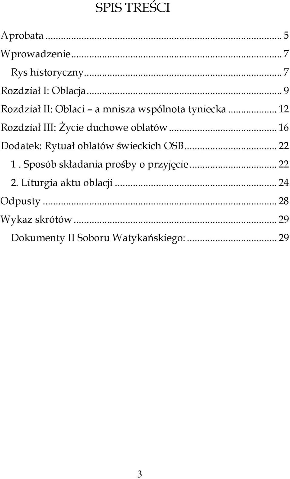 .. 16 Dodatek: Rytuał oblatów świeckich OSB... 22 1. Sposób składania prośby o przyjęcie... 22 2.