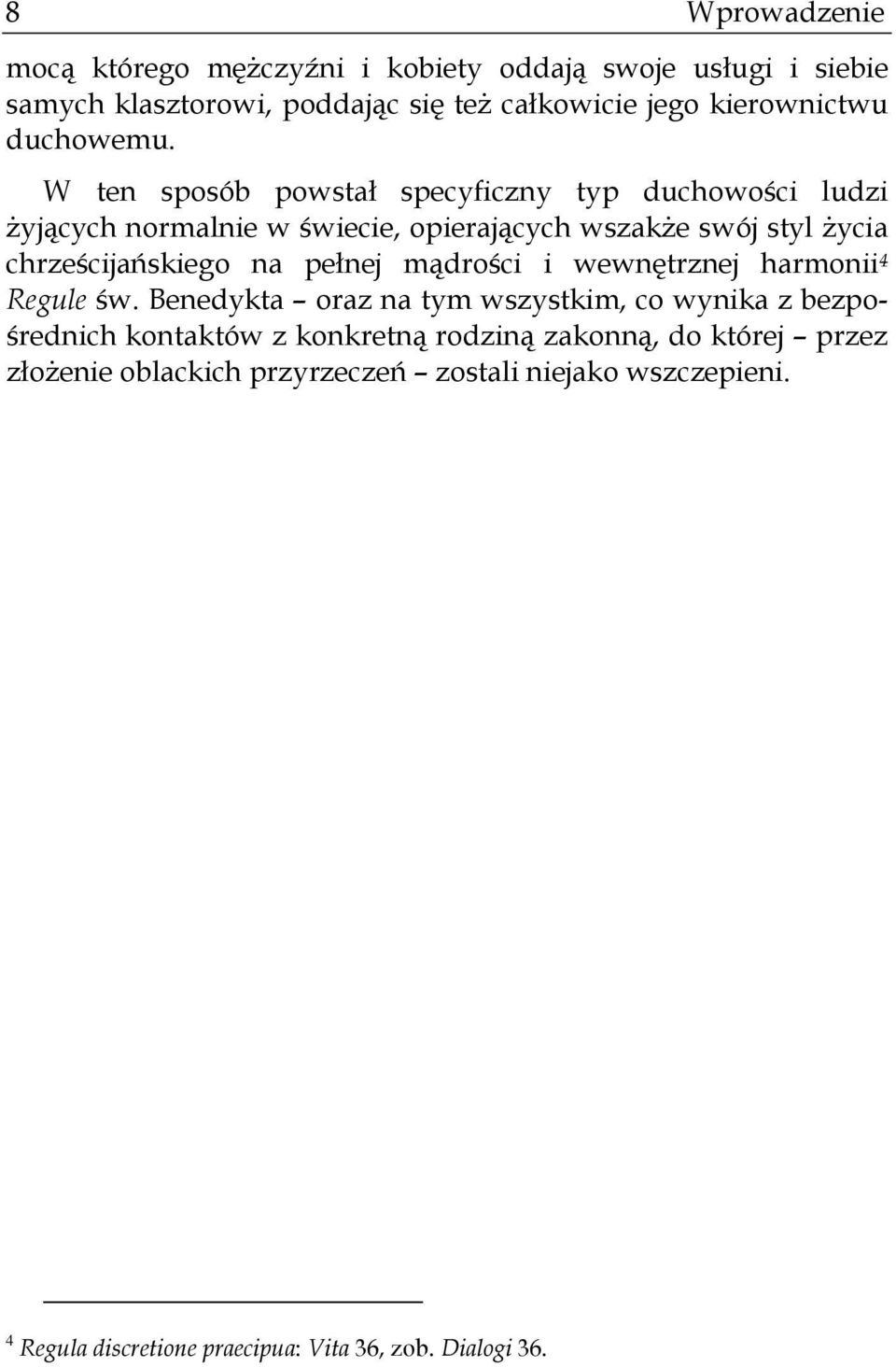 W ten sposób powstał specyficzny typ duchowości ludzi żyjących normalnie w świecie, opierających wszakże swój styl życia chrześcijańskiego na