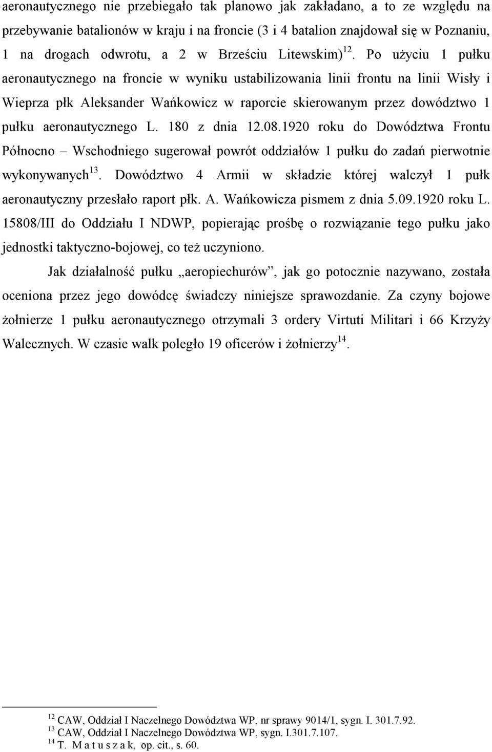 Po użyciu 1 pułku aeronautycznego na froncie w wyniku ustabilizowania linii frontu na linii Wisły i Wieprza płk Aleksander Wańkowicz w raporcie skierowanym przez dowództwo 1 pułku aeronautycznego L.