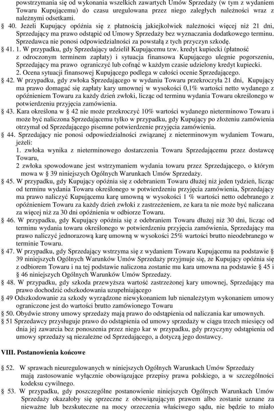 Sprzedawca nie ponosi odpowiedzialności za powstałą z tych przyczyn szkodę. 41. 1. W przypadku, gdy Sprzedający udzielił Kupującemu tzw.