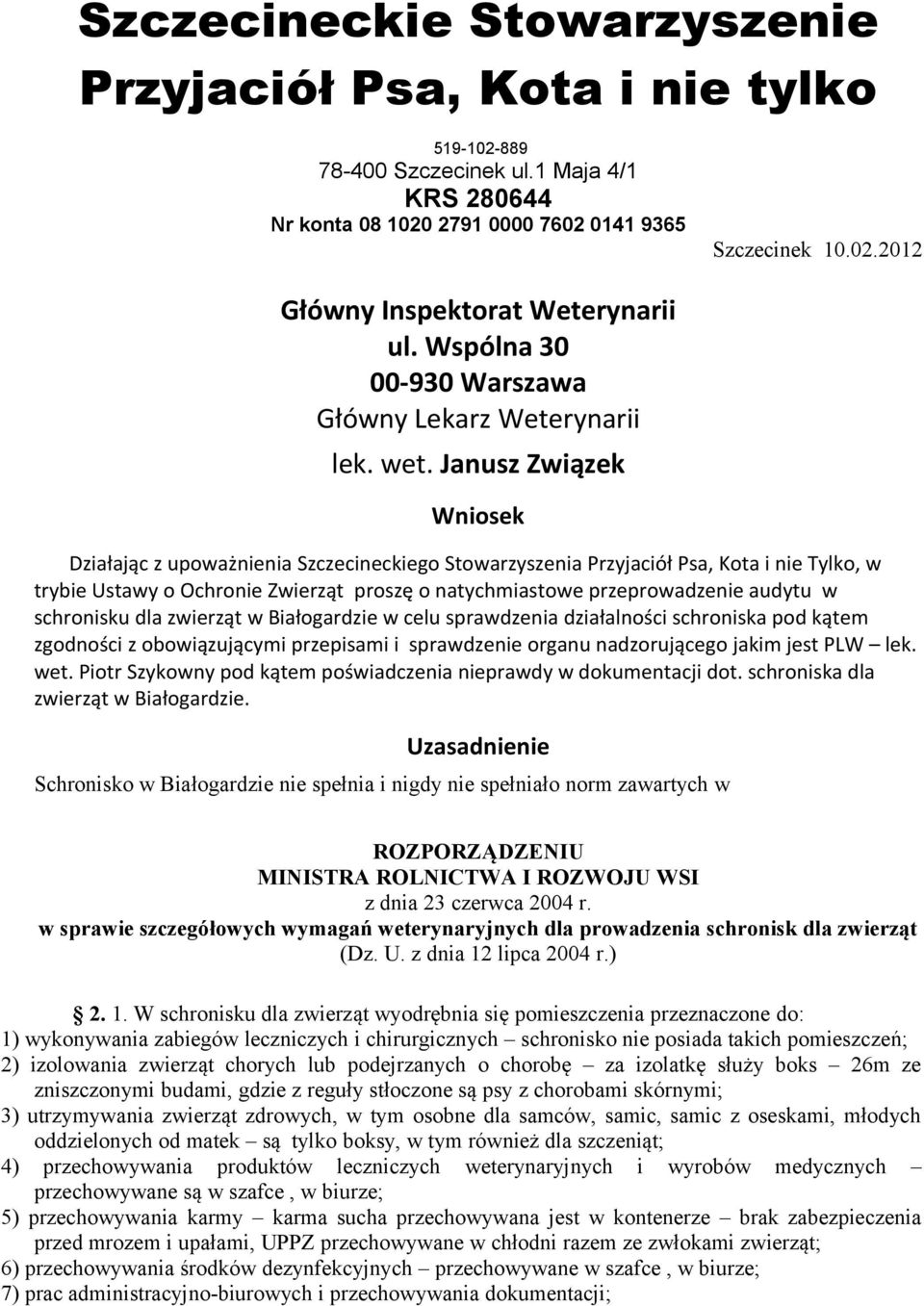 Janusz Związek Wniosek Działając z upoważnienia Szczecineckiego Stowarzyszenia Przyjaciół Psa, Kota i nie Tylko, w trybie Ustawy o Ochronie Zwierząt proszę o natychmiastowe przeprowadzenie audytu w