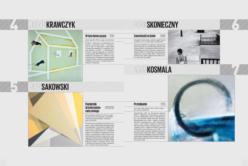 Adama i Ireny Gawlikowskich. Wielokrotnie prezentowała swoją twórczość, ostatnio na indywidualnej wystawie Już nie ja w Galerii Szara Kamienica w Krakowie.