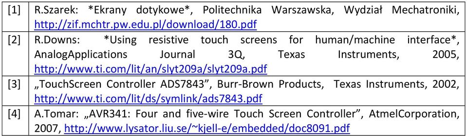 pdf [3] TouchScreen Controller ADS7843, Burr Brown Products, Texas Instruments, 2002, http://www.ti.com/lit/ds/symlink/ads7843.pdf [4] A.