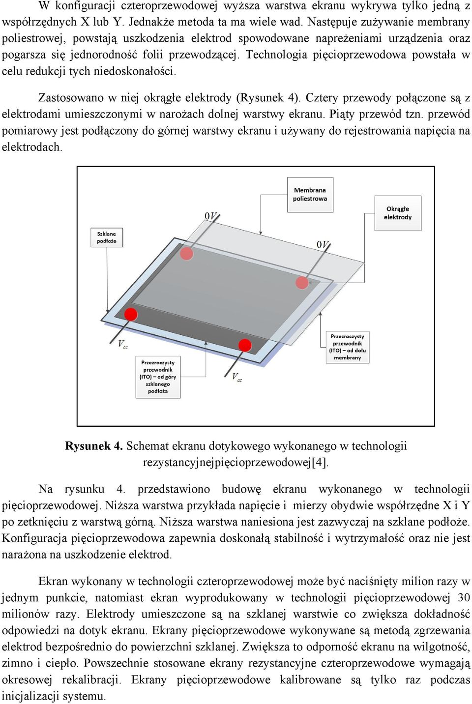 Technologia pięcioprzewodowa powstała w celu redukcji tych niedoskonałości. Zastosowano w niej okrągłe elektrody (Rysunek 4).