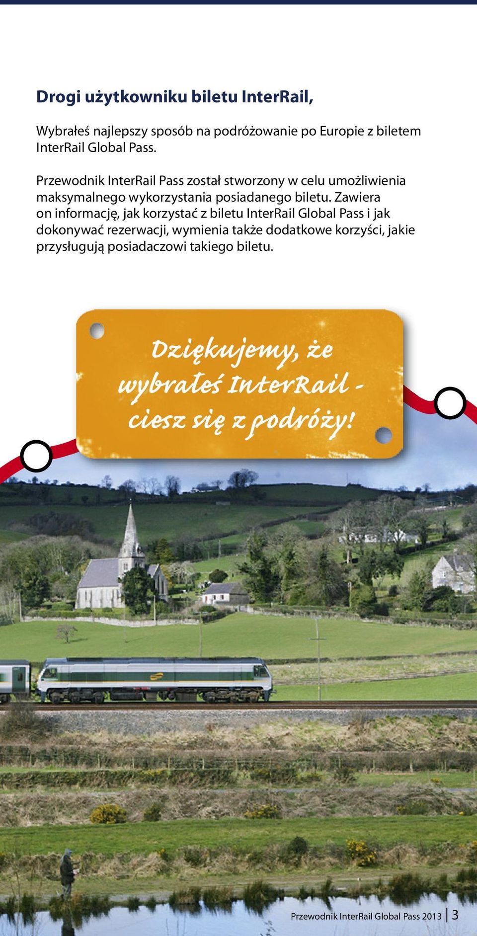 Zawiera on informację, jak korzystać z biletu InterRail Global Pass i jak dokonywać rezerwacji, wymienia także dodatkowe