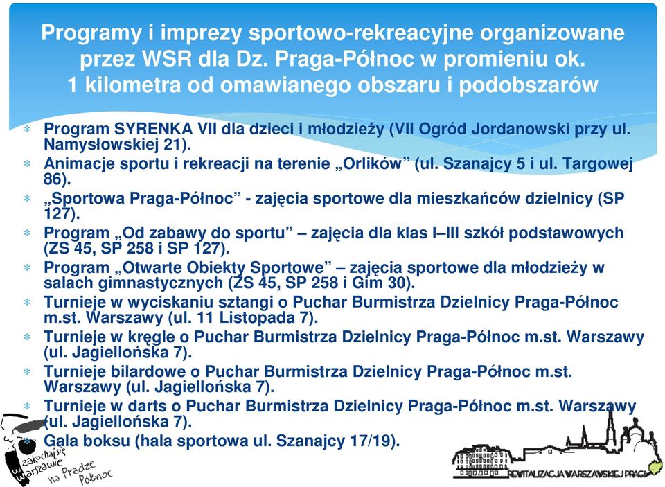 Szanajcy 5 i ul. Targowej 86). Sportowa Praga-Północ - zajęcia sportowe dla mieszkańców dzielnicy (SP 127).