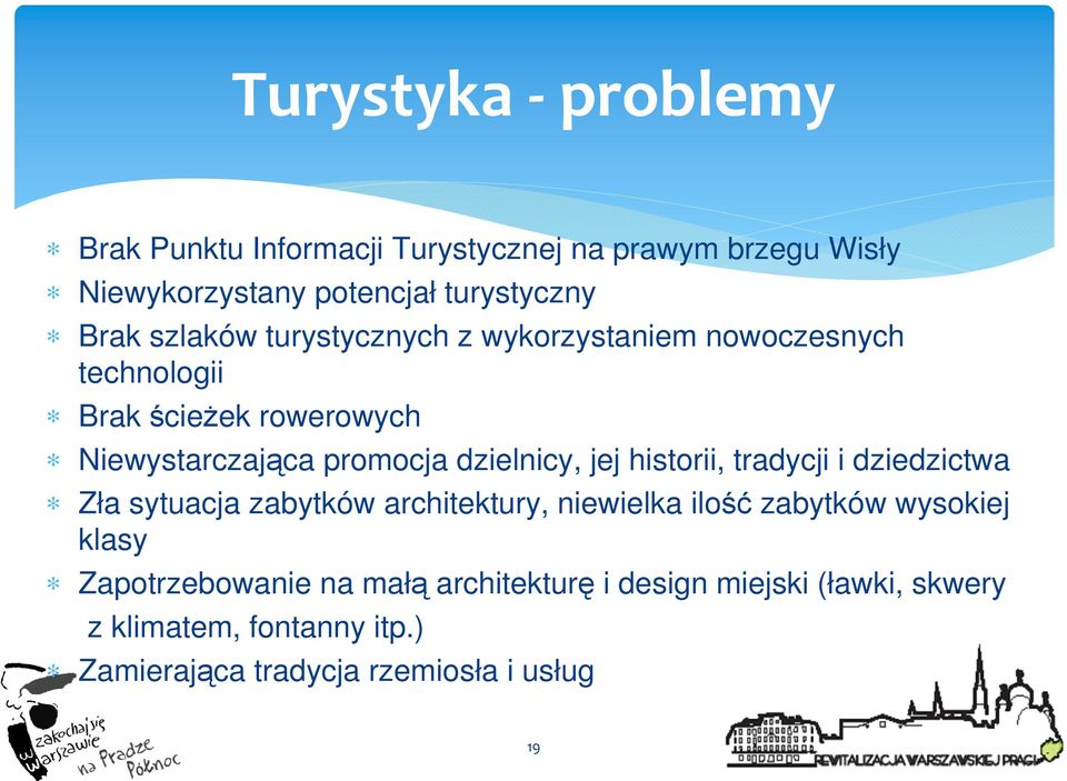 jej historii, tradycji i dziedzictwa Zła sytuacja zabytków architektury, niewielka ilość zabytków wysokiej klasy