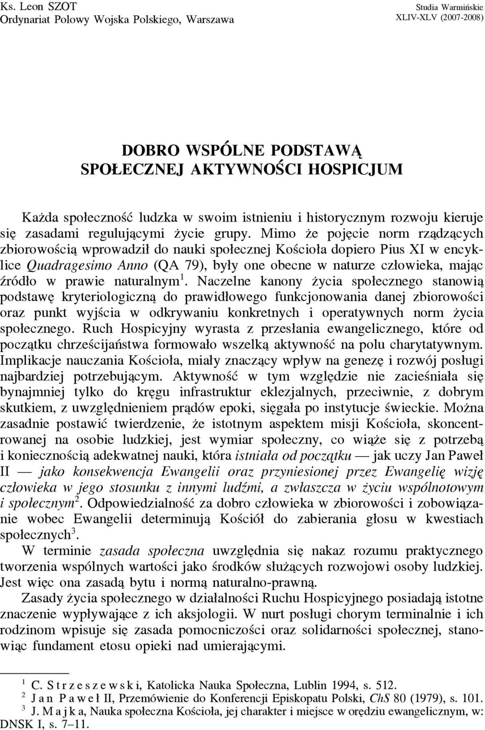 Mimo z e poje cie norm rza dza cych zbiorowościa wprowadził do nauki społecznej Kościoła dopiero Pius XI w encyklice Quadragesimo Anno (QA 79), były one obecne w naturze człowieka, maja c źródło w