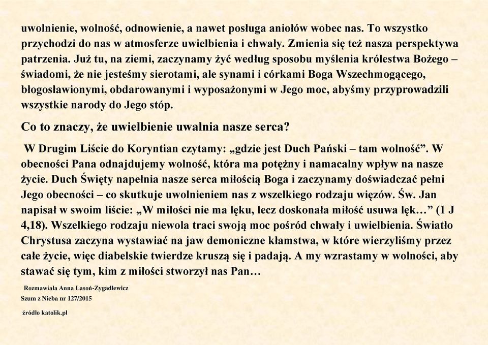 Jego moc, abyśmy przyprowadzili wszystkie narody do Jego stóp. Co to znaczy, że uwielbienie uwalnia nasze serca? W Drugim Liście do Koryntian czytamy: gdzie jest Duch Pański tam wolność.