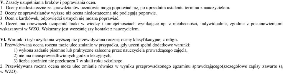 Uczeń ma obowiązek uzupełnić braki w wiedzy i umiejętnościach wynikające np. z nieobecności, indywidualnie, zgodnie z postanowieniami wskazanymi w WZO.