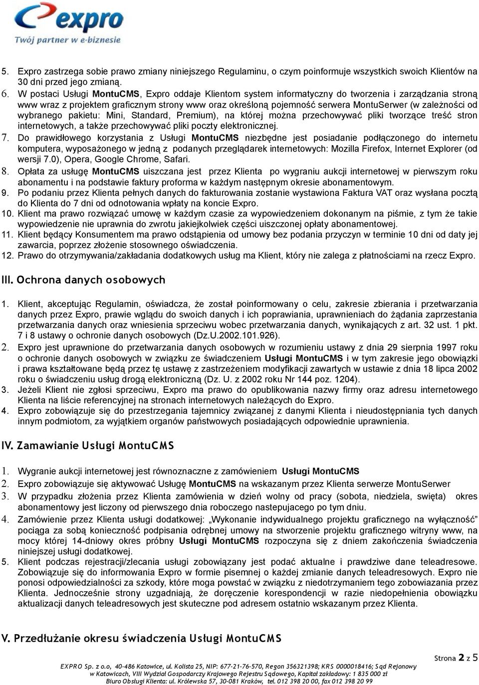 zależności od wybranego pakietu: Mini, Standard, Premium), na której można przechowywać pliki tworzące treść stron internetowych, a także przechowywać pliki poczty elektronicznej. 7.