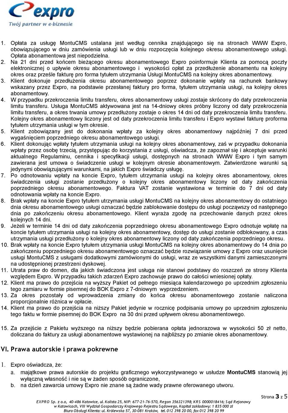 Na 21 dni przed końcem bieżącego okresu abonamentowego Expro poinformuje Klienta za pomocą poczty elektronicznej o upływie okresu abonamentowego i wysokości opłat za przedłużenie abonamentu na