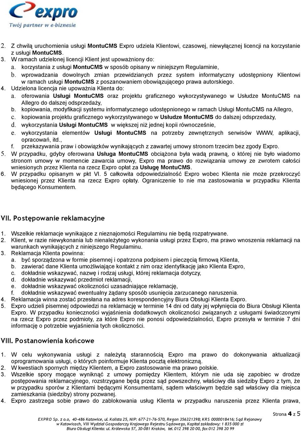 wprowadzania dowolnych zmian przewidzianych przez system informatyczny udostępniony Klientowi w ramach usługi MontuCMS z poszanowaniem obowiązującego prawa autorskiego. 4.