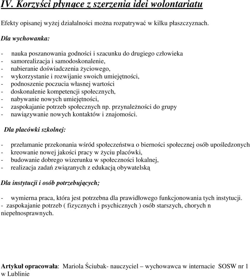 umiejętności, - podnoszenie poczucia własnej wartości - doskonalenie kompetencji społecznych, - nabywanie nowych umiejętności, - zaspokajanie potrzeb społecznych np.