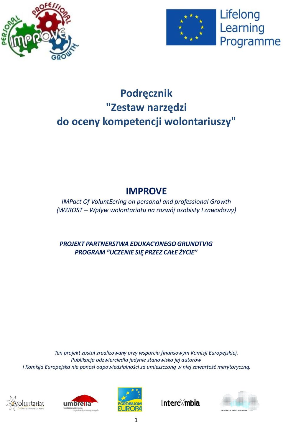 SIĘ PRZEZ CAŁE ŻYCIE Ten projekt został zrealizowany przy wsparciu finansowym Komisji Europejskiej.