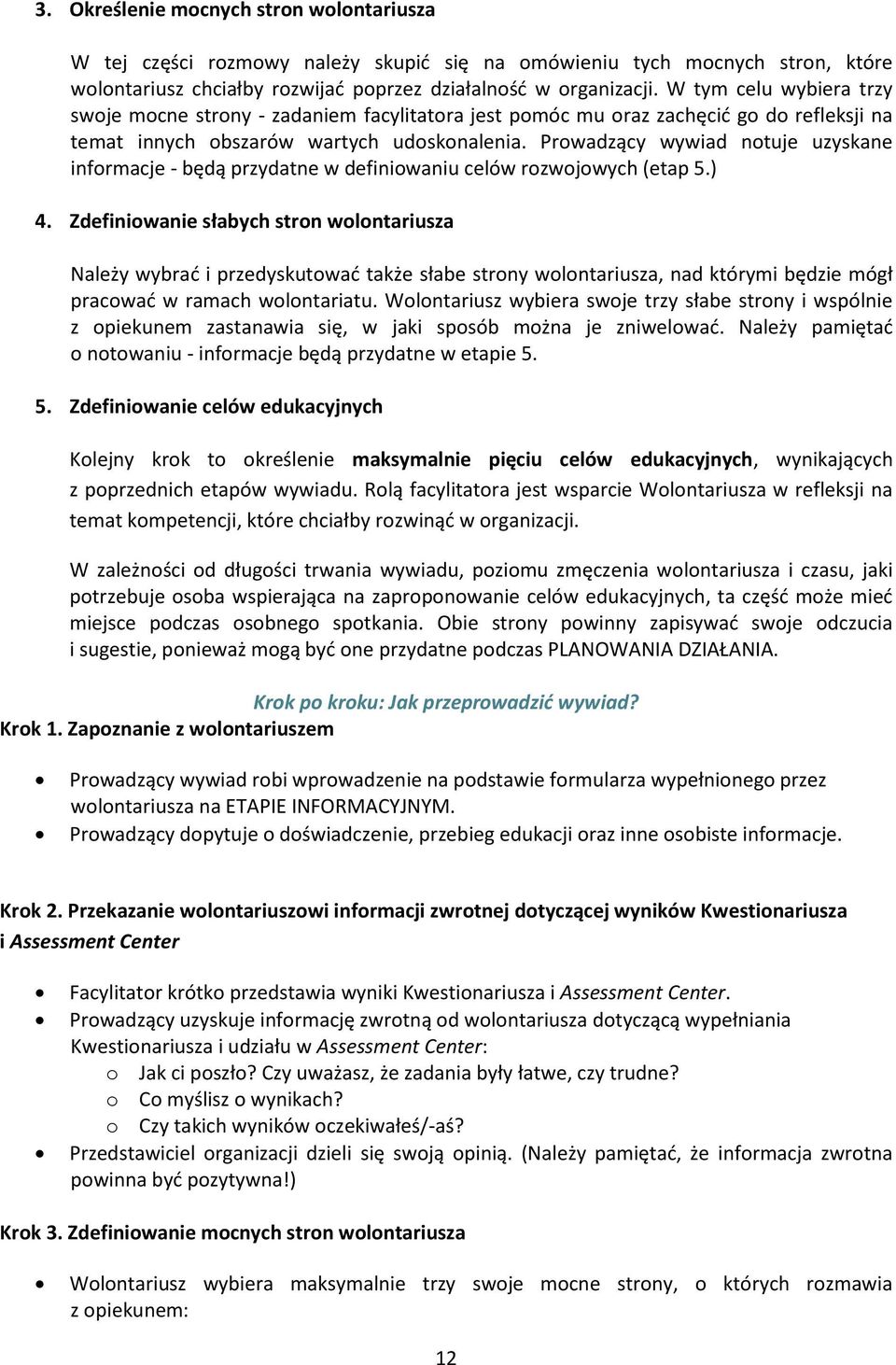 Prowadzący wywiad notuje uzyskane informacje - będą przydatne w definiowaniu celów rozwojowych (etap 5.) 4.