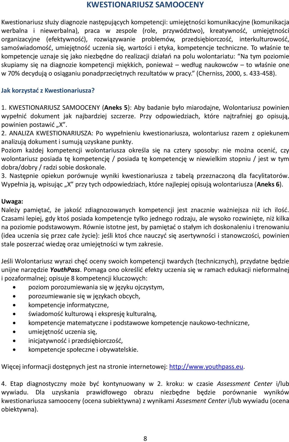 To właśnie te kompetencje uznaje się jako niezbędne do realizacji działań na polu wolontariatu: Na tym poziomie skupiamy się na diagnozie kompetencji miękkich, ponieważ według naukowców to właśnie