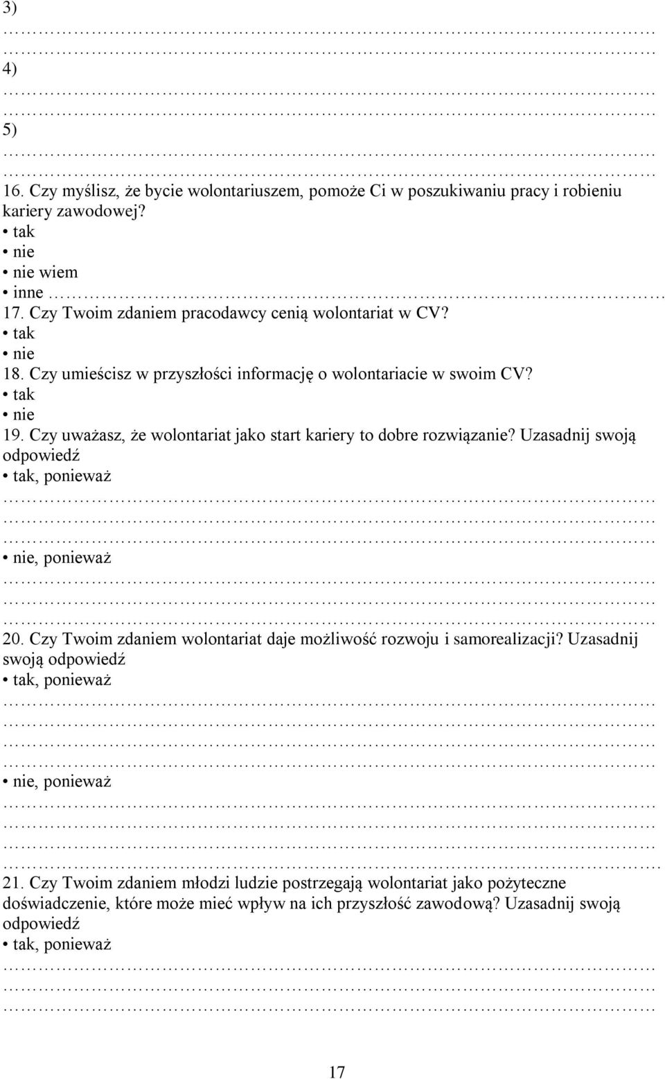 Czy uważasz, że wolontariat jako start kariery to dobre rozwiązanie? Uzasadnij swoją odpowiedź tak, ponieważ nie, ponieważ 20.