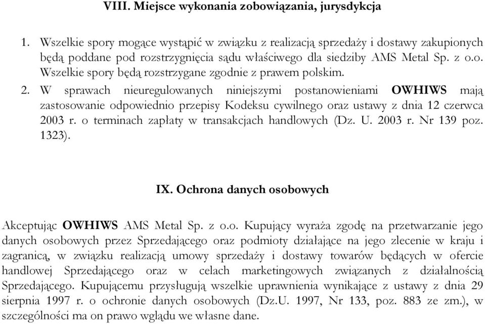 2. W sprawach nieuregulowanych niniejszymi postanowieniami OWHIWS mają zastosowanie odpowiednio przepisy Kodeksu cywilnego oraz ustawy z dnia 12 czerwca 2003 r.