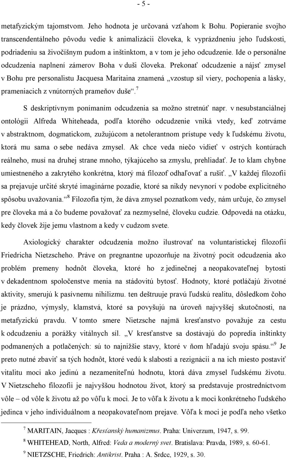 Ide o personálne odcudzenia naplnení zámerov Boha v duši človeka.