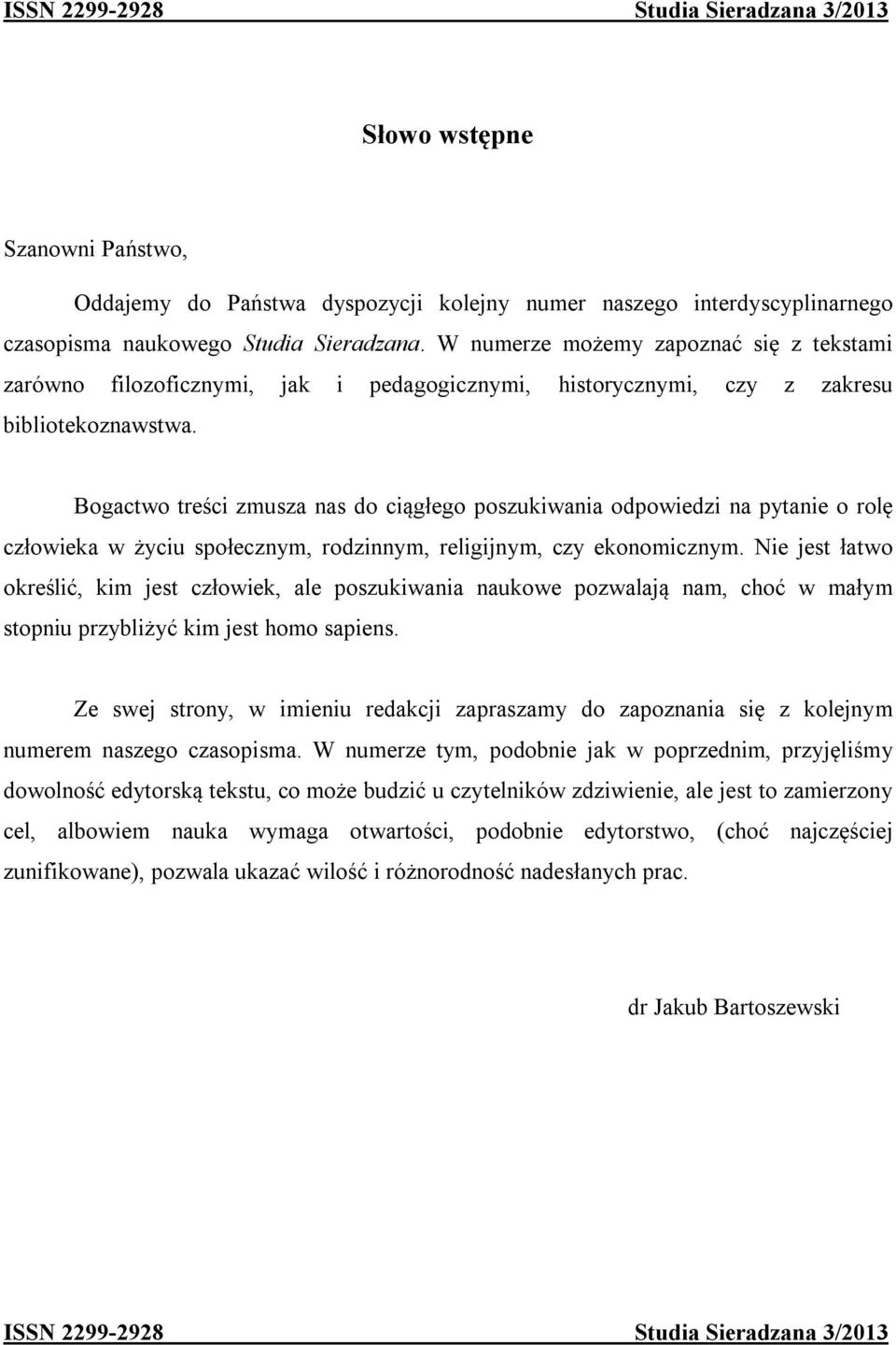 Bogactwo treści zmusza nas do ciągłego poszukiwania odpowiedzi na pytanie o rolę człowieka w życiu społecznym, rodzinnym, religijnym, czy ekonomicznym.