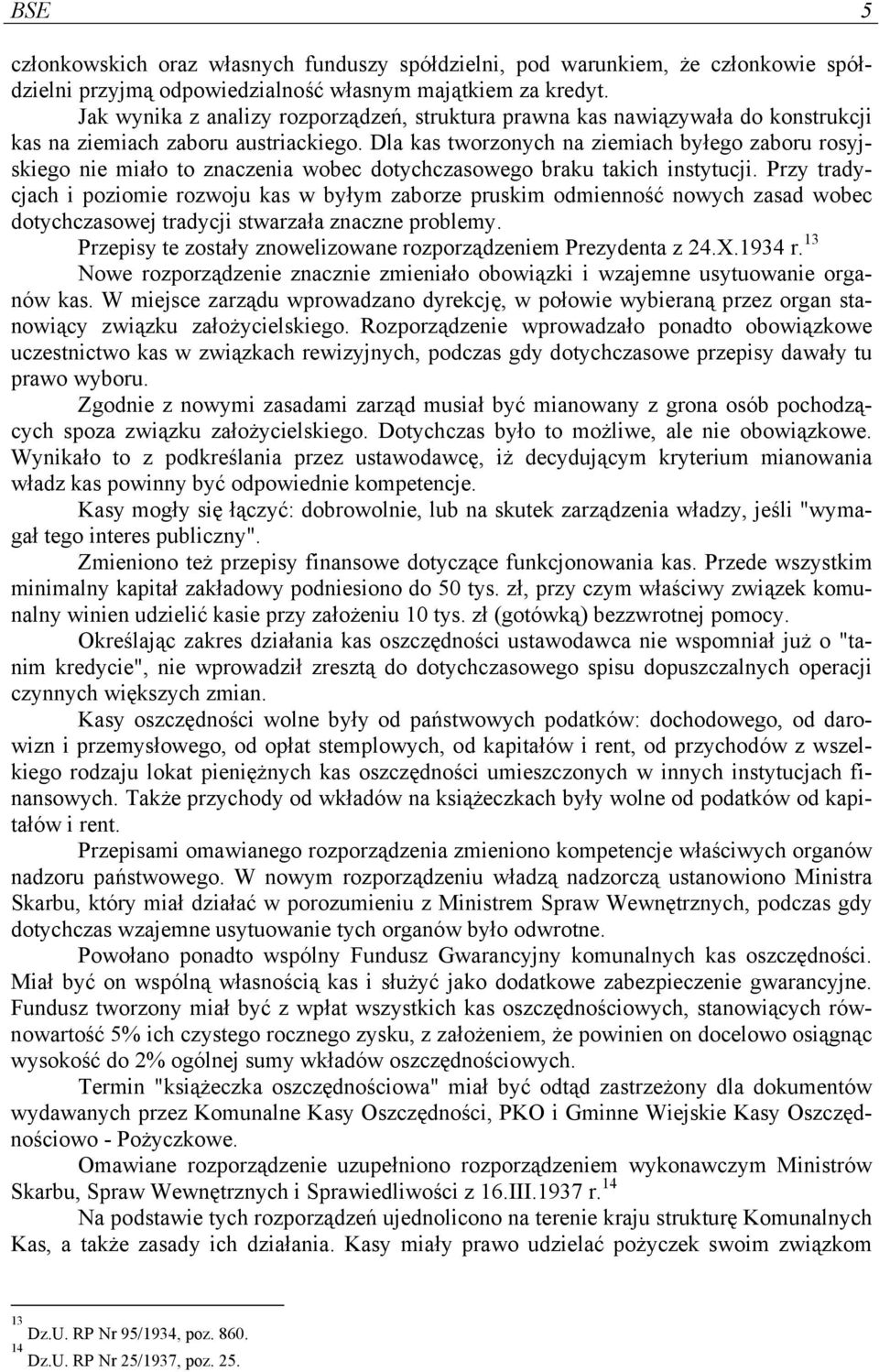 Dla kas tworzonych na ziemiach byłego zaboru rosyjskiego nie miało to znaczenia wobec dotychczasowego braku takich instytucji.