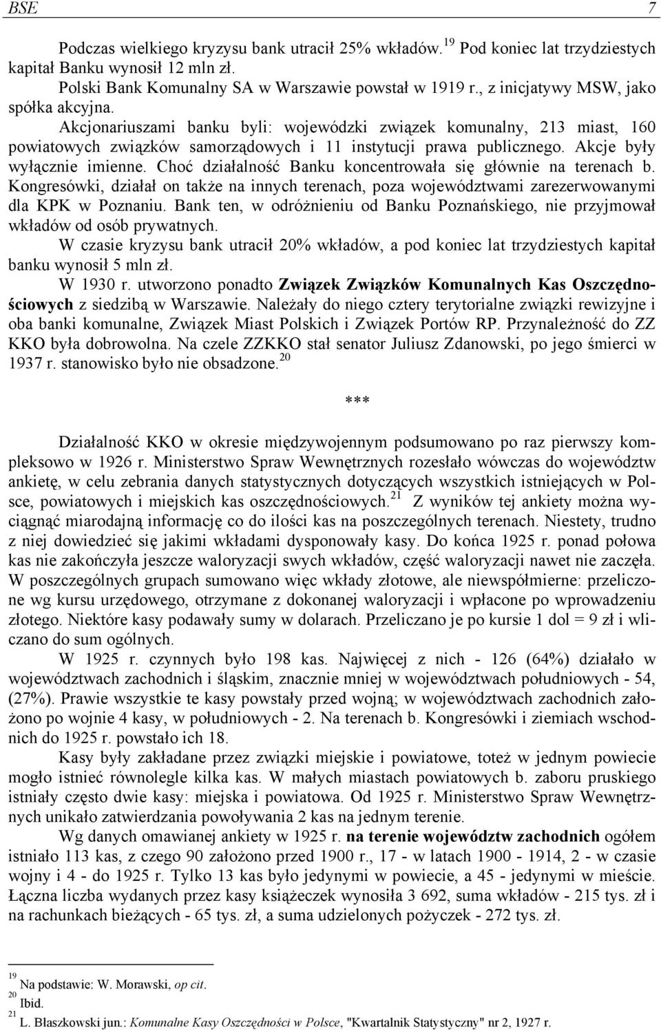 Akcje były wyłącznie imienne. Choć działalność Banku koncentrowała się głównie na terenach b. Kongresówki, działał on także na innych terenach, poza województwami zarezerwowanymi dla KPK w Poznaniu.