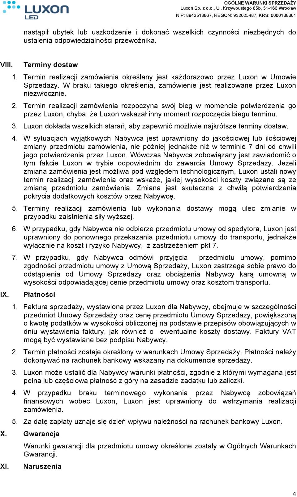 Termin realizacji zamówienia rozpoczyna swój bieg w momencie potwierdzenia go przez Luxon, chyba, że Luxon wskazał inny moment rozpoczęcia biegu terminu. 3.