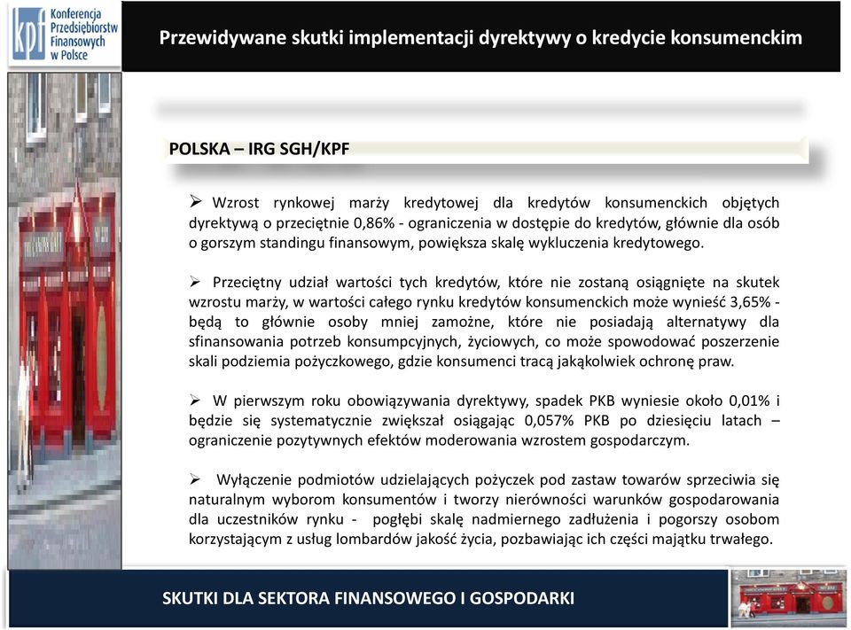 Przeciętny udział wartości tych kredytów, które nie zostaną osiągnięte na skutek wzrostu marży, w wartości całego rynku kredytów konsumenckich może wynieść 3,65% będą to głównie osoby mniej zamożne,