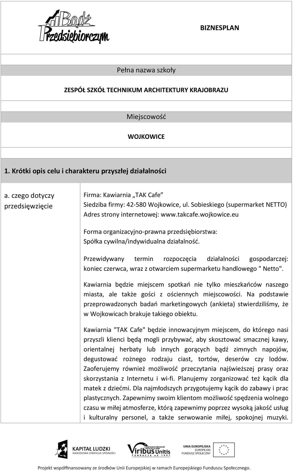 eu Forma organizacyjno-prawna przedsiębiorstwa: Spółka cywilna/indywidualna działalność.