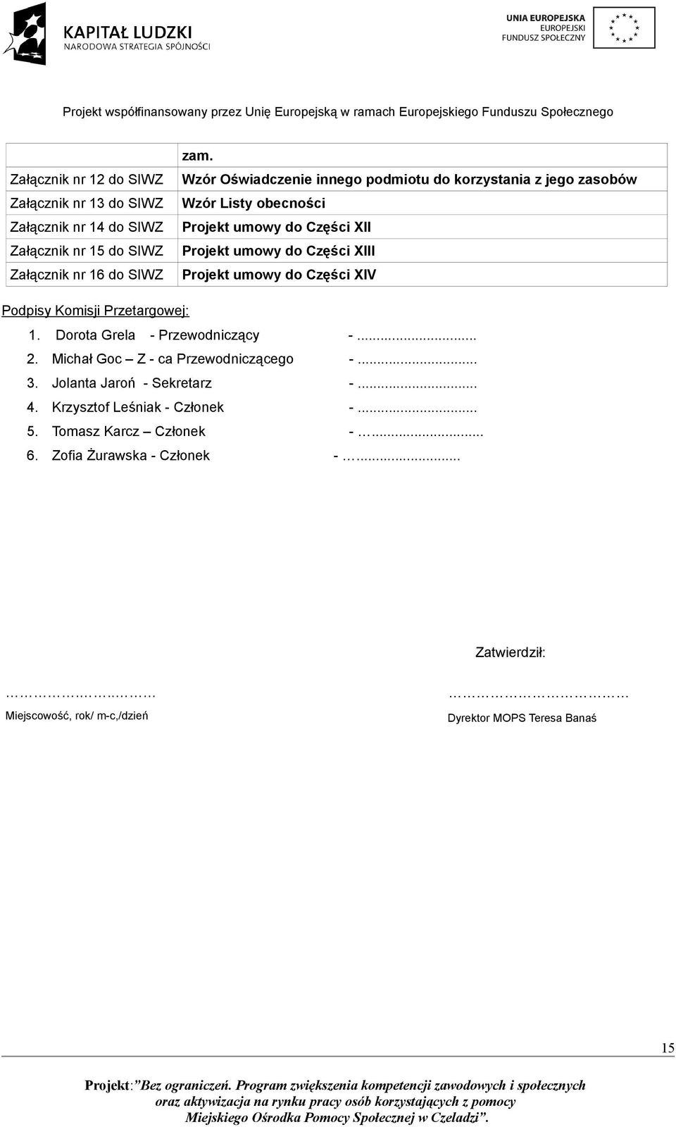 umowy do Części XIV Podpisy Komisji Przetargowej: 1. Dorota Grela - Przewodniczący -... 2. Michał Goc Z - ca Przewodniczącego -... 3.