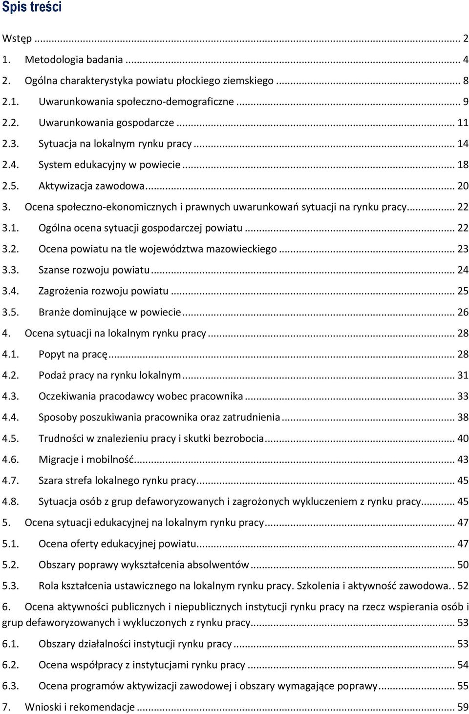 1. Ogólna ocena sytuacji gospodarczej powiatu... 22 3.2. Ocena powiatu na tle województwa mazowieckiego... 23 3.3. Szanse rozwoju powiatu... 24 3.4. Zagrożenia rozwoju powiatu... 25 