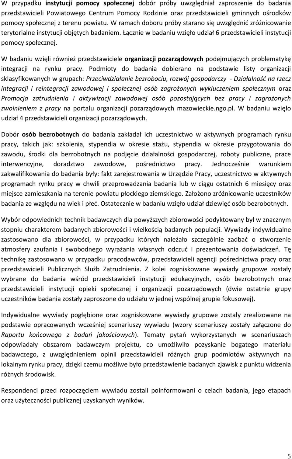 W badaniu wzięli również przedstawiciele organizacji pozarządowych podejmujących problematykę integracji na rynku pracy.