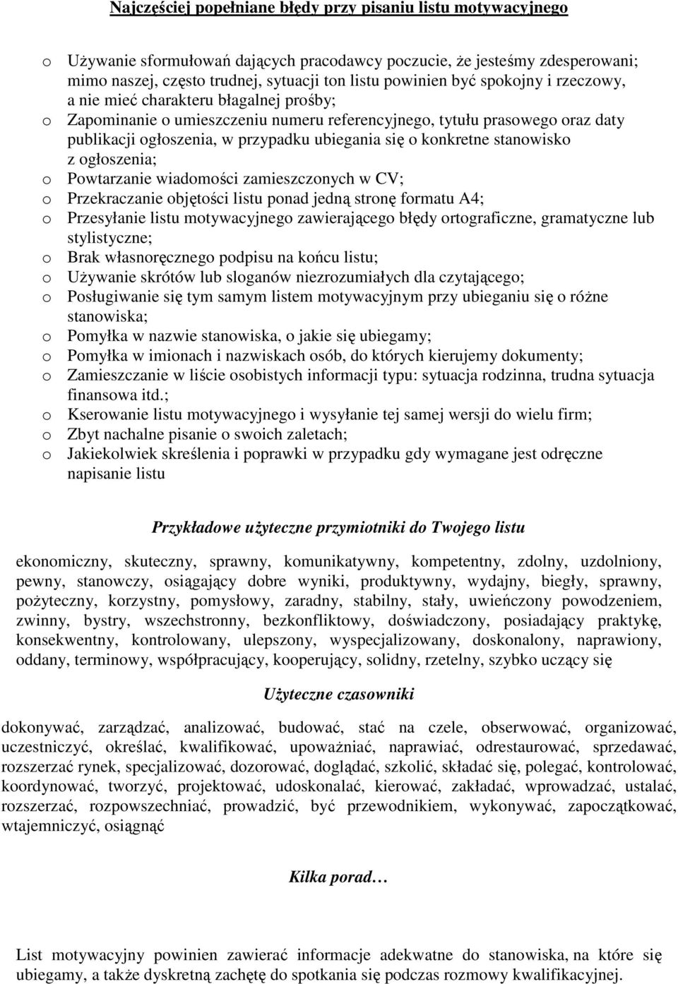 konkretne stanowisko z ogłoszenia; o Powtarzanie wiadomości zamieszczonych w CV; o Przekraczanie objętości listu ponad jedną stronę formatu A4; o Przesyłanie listu motywacyjnego zawierającego błędy