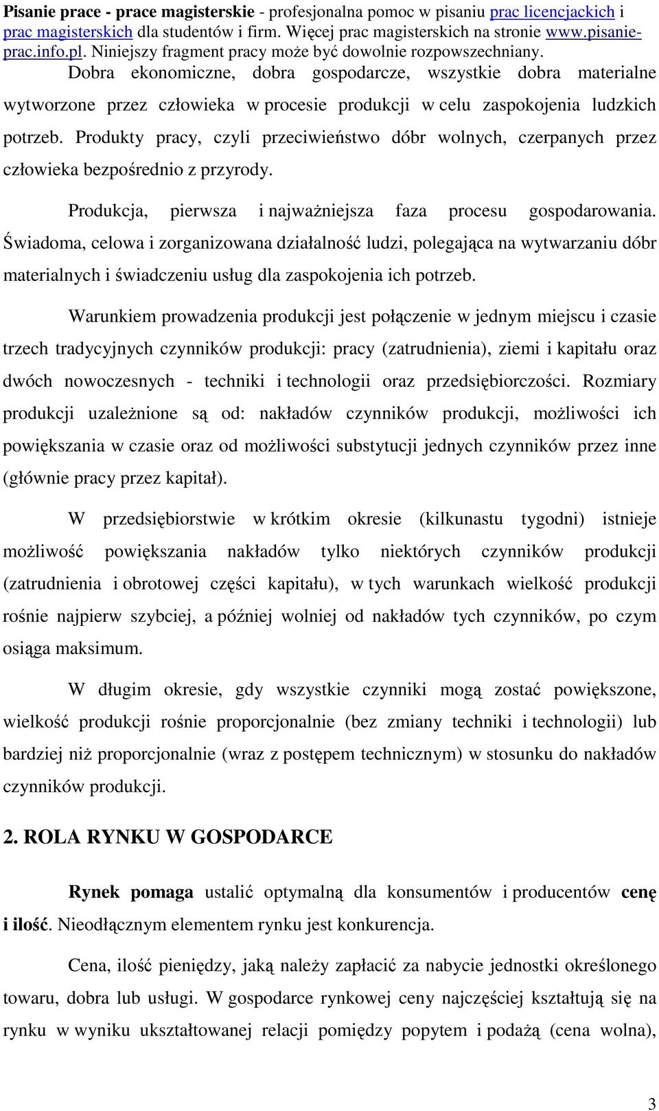 Świadoma, celowa i zorganizowana działalność ludzi, polegająca na wytwarzaniu dóbr materialnych i świadczeniu usług dla zaspokojenia ich potrzeb.