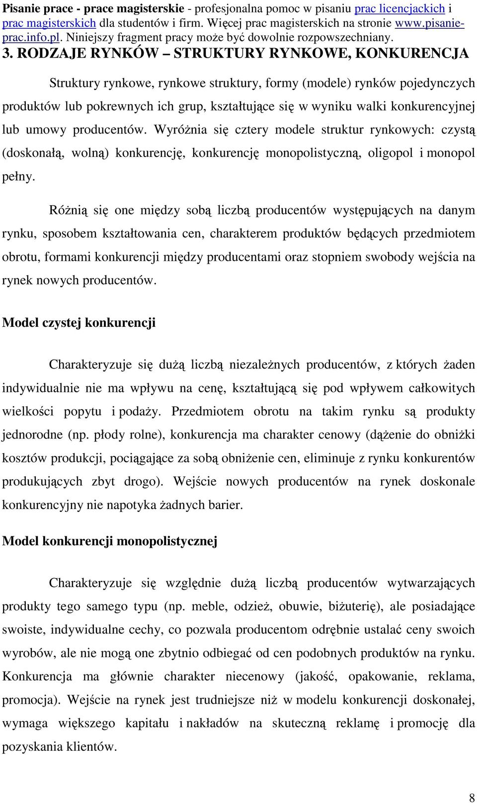 Różnią się one między sobą liczbą producentów występujących na danym rynku, sposobem kształtowania cen, charakterem produktów będących przedmiotem obrotu, formami konkurencji między producentami oraz