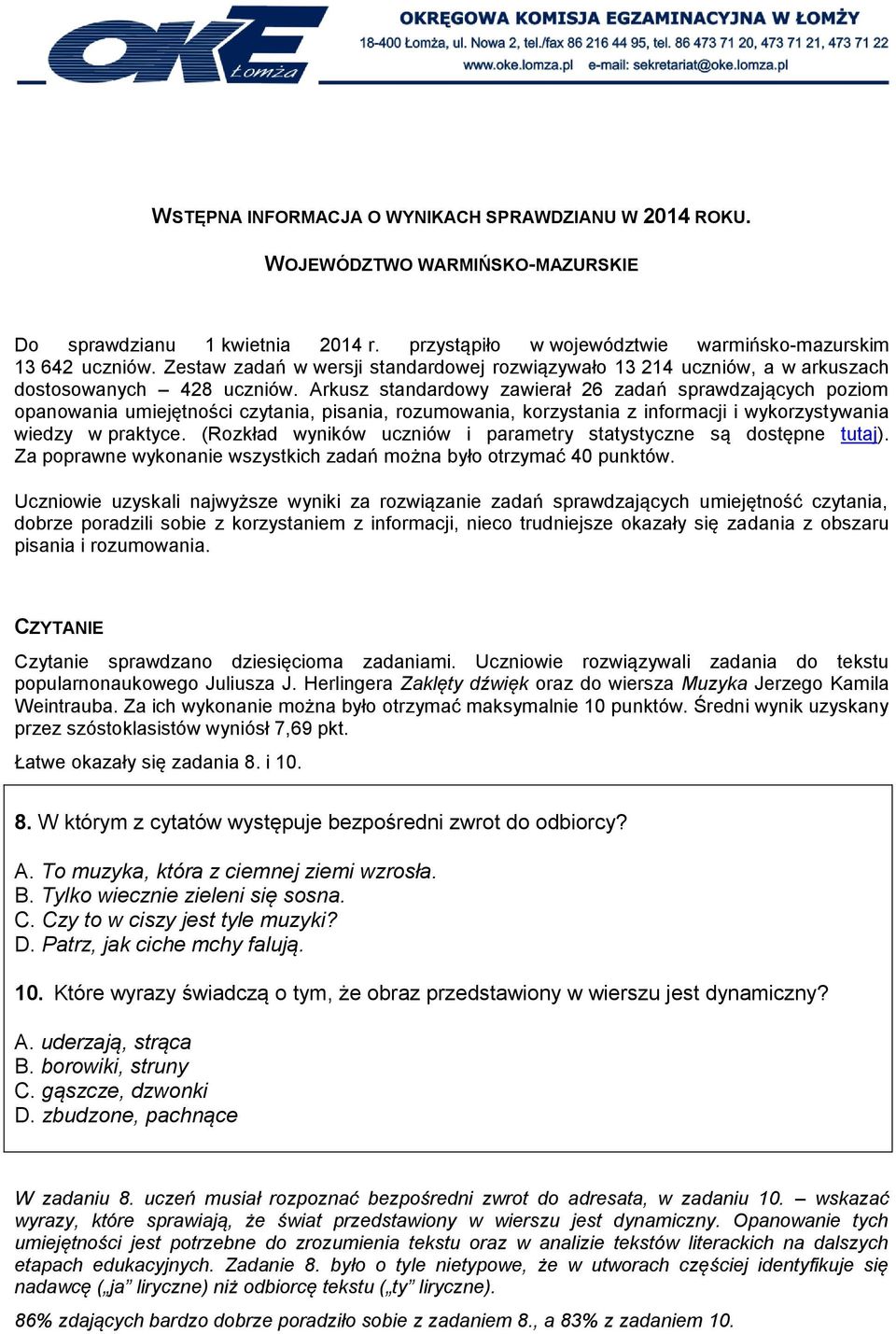 Arkusz standardowy zawierał 26 zadań sprawdzających poziom opanowania umiejętności czytania, pisania, rozumowania, korzystania z informacji i wykorzystywania wiedzy w praktyce.