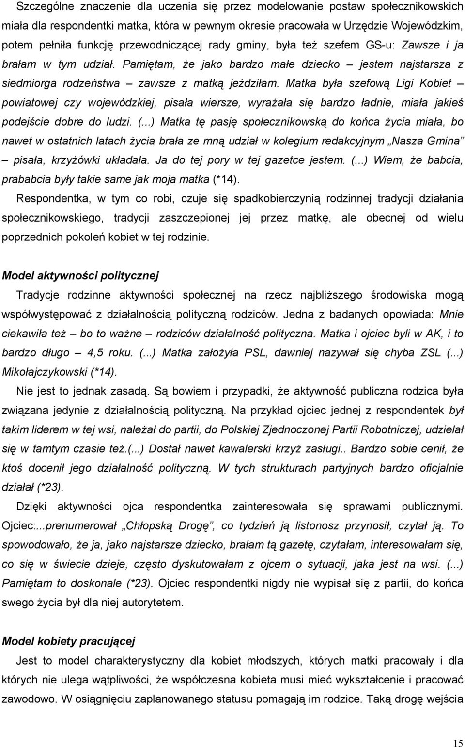 Matka była szefową Ligi Kobiet powiatowej czy wojewódzkiej, pisała wiersze, wyrażała się bardzo ładnie, miała jakieś podejście dobre do ludzi. (.