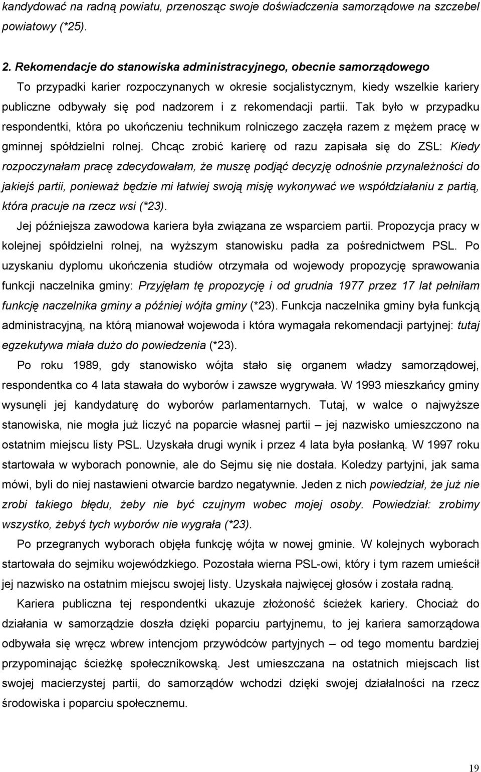 rekomendacji partii. Tak było w przypadku respondentki, która po ukończeniu technikum rolniczego zaczęła razem z mężem pracę w gminnej spółdzielni rolnej.