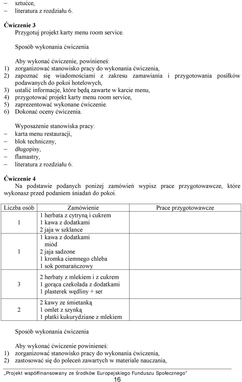 podawanych do pokoi hotelowych, 3) ustalić informacje, które będą zawarte w karcie menu, 4) przygotować projekt karty menu room service, 5) zaprezentować wykonane ćwiczenie.