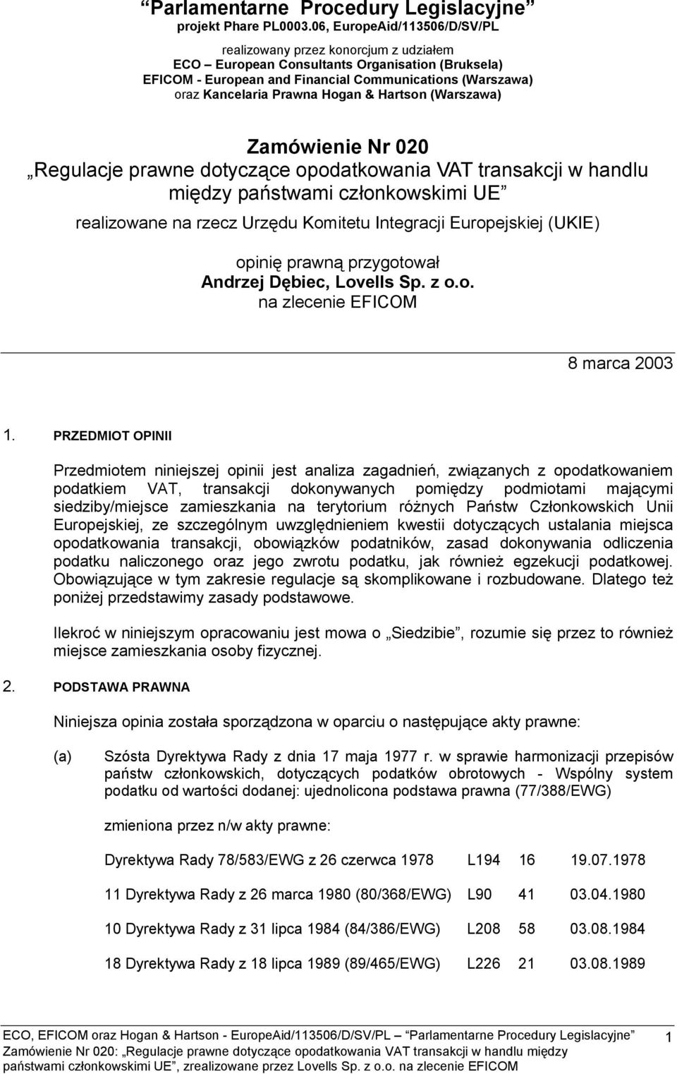 Hogan & Hartson (Warszawa) Zamówienie Nr 020 Regulacje prawne dotyczące opodatkowania VAT transakcji w handlu między państwami członkowskimi UE realizowane na rzecz Urzędu Komitetu Integracji