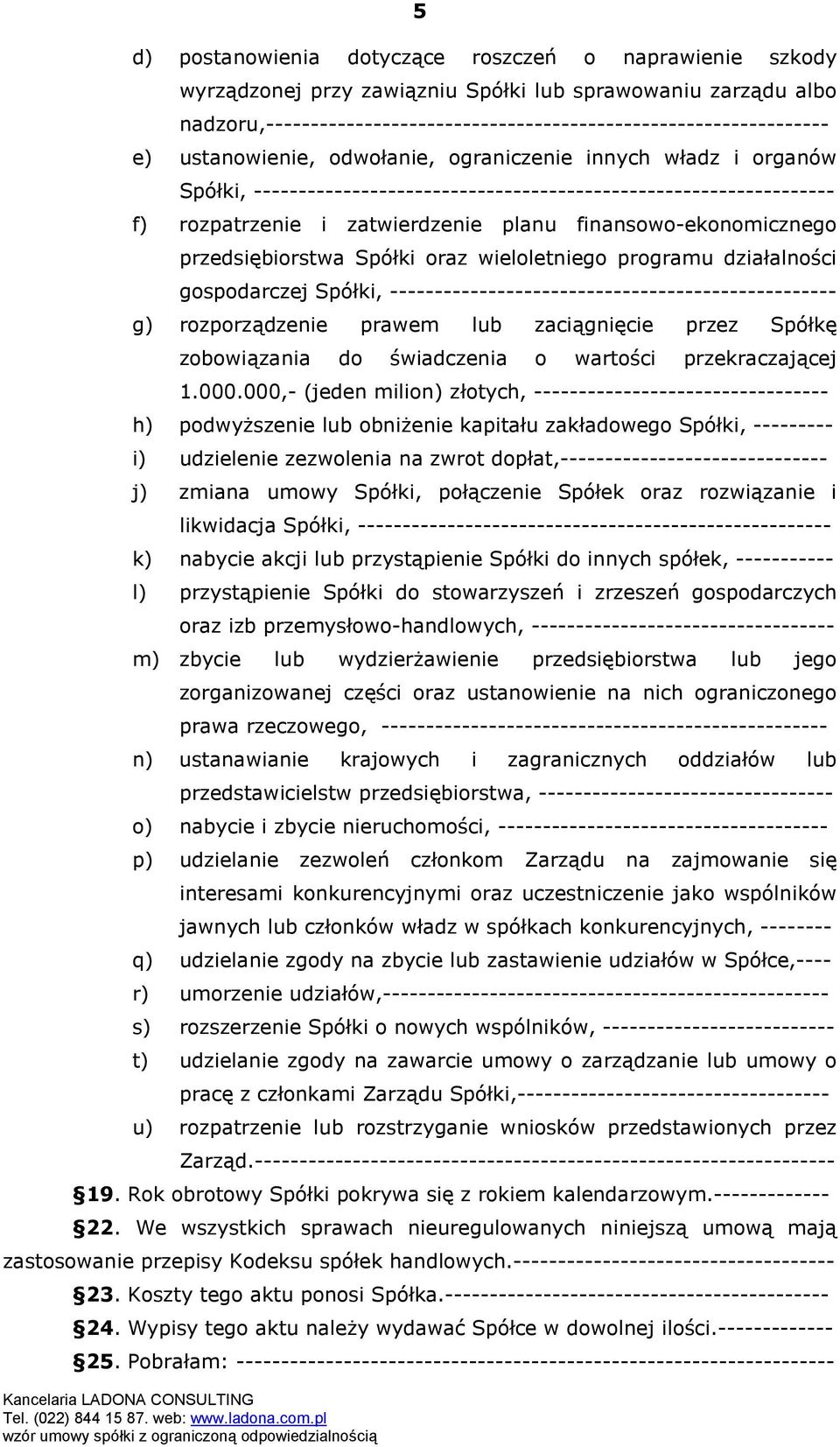 ----------------------------------------------------------------- f) rozpatrzenie i zatwierdzenie planu finansowo-ekonomicznego przedsiębiorstwa Spółki oraz wieloletniego programu działalności