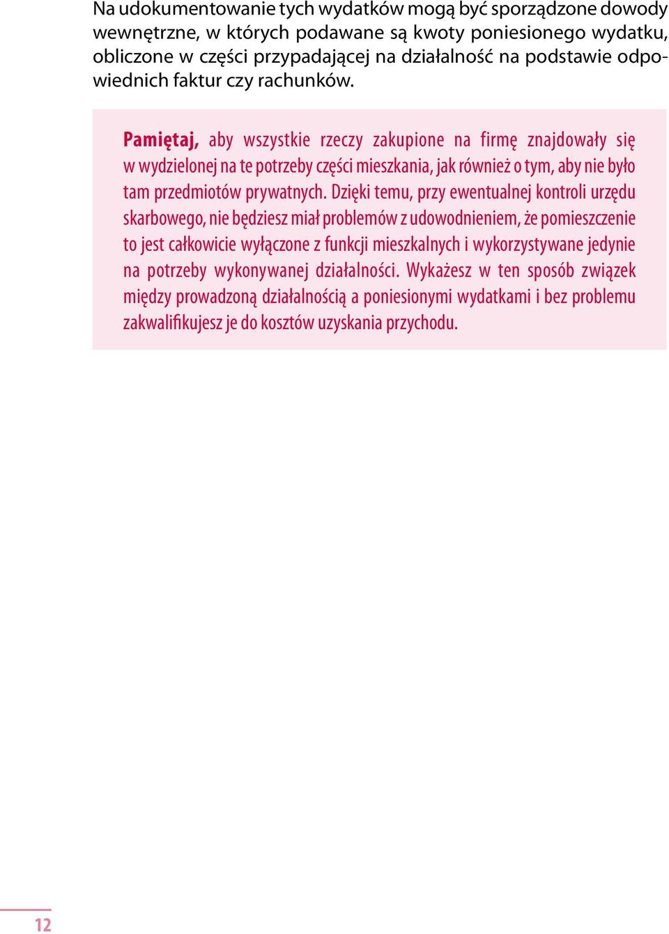 Pamiętaj, aby wszystkie rzeczy zakupione na firmę znajdowały się w wydzielonej na te potrzeby części mieszkania, jak również o tym, aby nie było tam przedmiotów prywatnych.