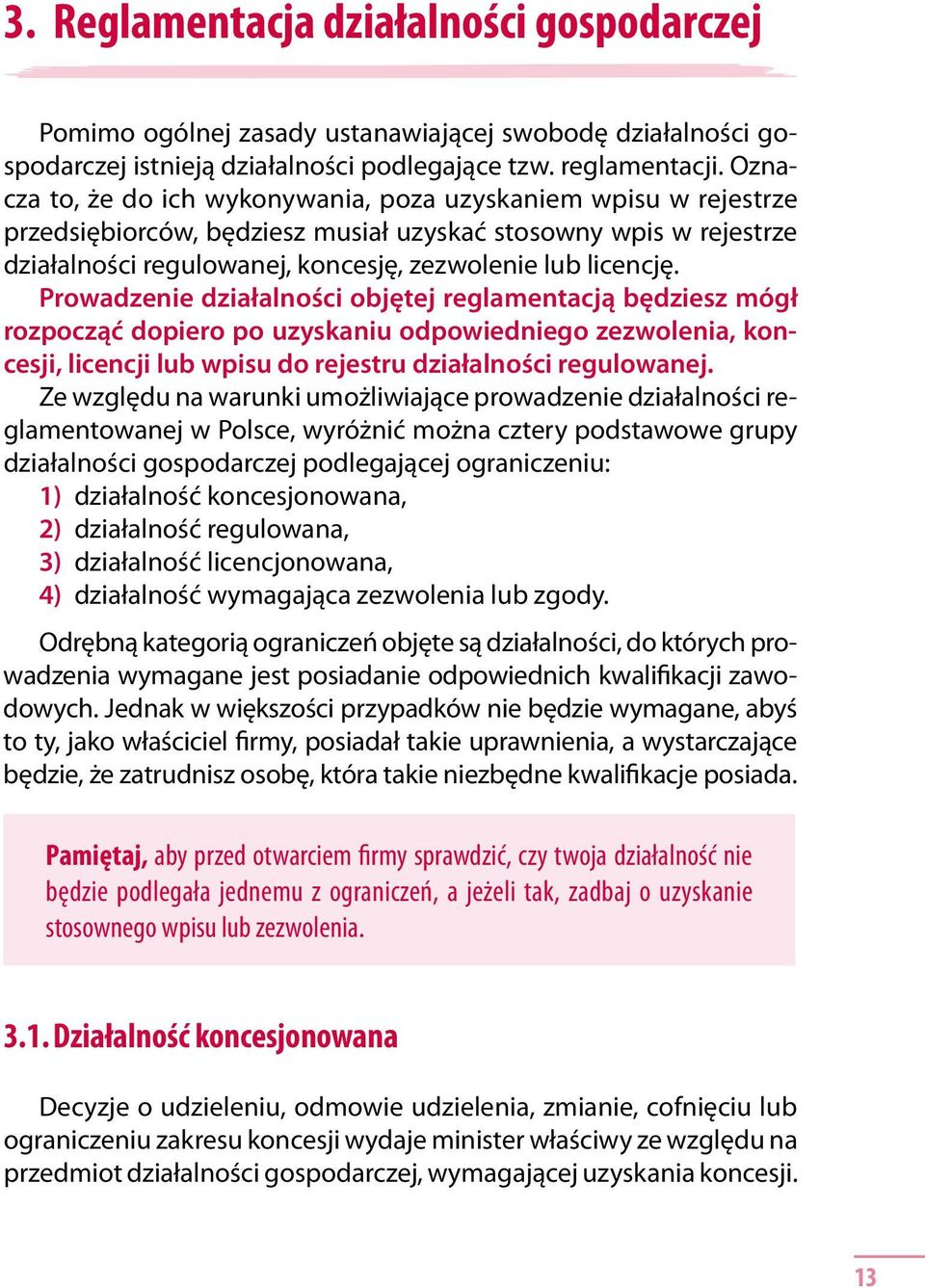 Prowadzenie działalności objętej reglamentacją będziesz mógł rozpocząć dopiero po uzyskaniu odpowiedniego zezwolenia, koncesji, licencji lub wpisu do rejestru działalności regulowanej.