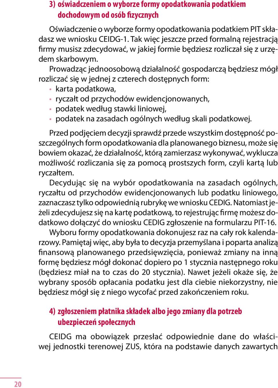 Prowadząc jednoosobową działalność gospodarczą będziesz mógł rozliczać się w jednej z czterech dostępnych form: karta podatkowa, ryczałt od przychodów ewidencjonowanych, podatek według stawki