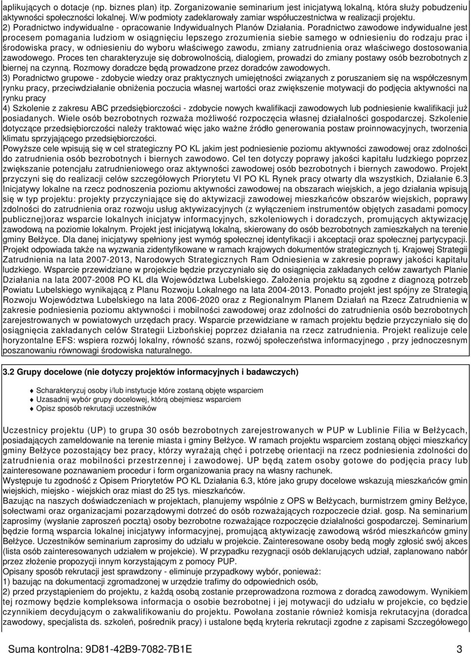 Poradnictwo zawodowe indywidualne jest procesem pomagania ludziom w osiągnięciu lepszego zrozumienia siebie samego w odniesieniu do rodzaju prac i środowiska pracy, w odniesieniu do wyboru właściwego