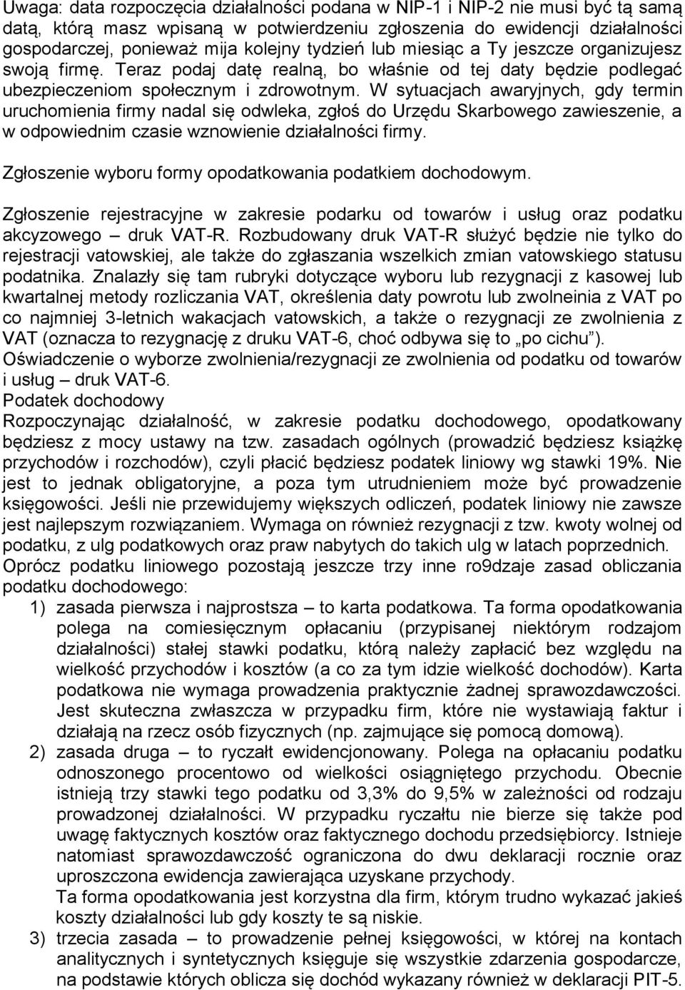 W sytuacjach awaryjnych, gdy termin uruchomienia firmy nadal się odwleka, zgłoś do Urzędu Skarbowego zawieszenie, a w odpowiednim czasie wznowienie działalności firmy.