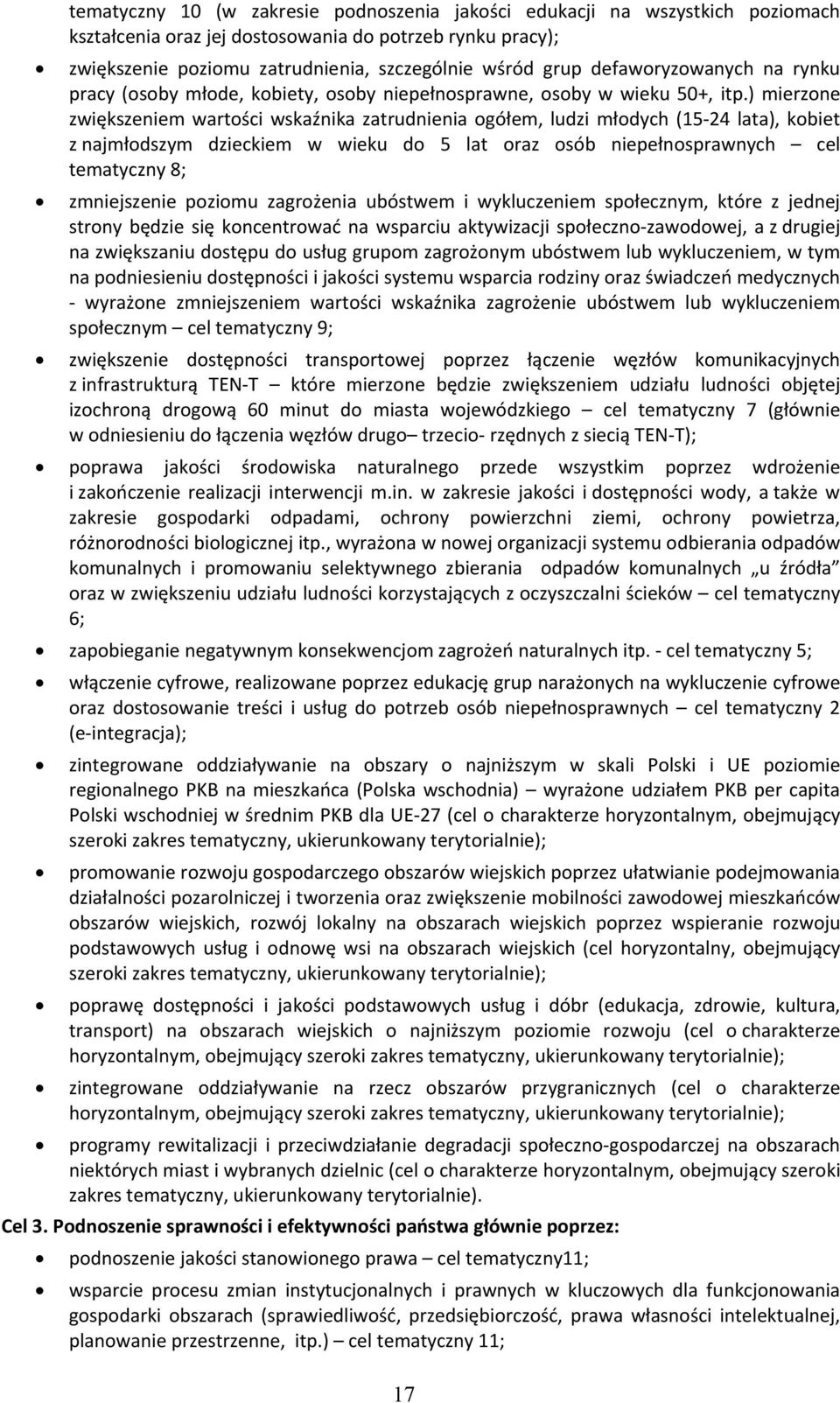 ) mierzone zwiększeniem wartości wskaźnika zatrudnienia ogółem, ludzi młodych (15 24 lata), kobiet z najmłodszym dzieckiem w wieku do 5 lat oraz osób niepełnosprawnych cel tematyczny 8; zmniejszenie