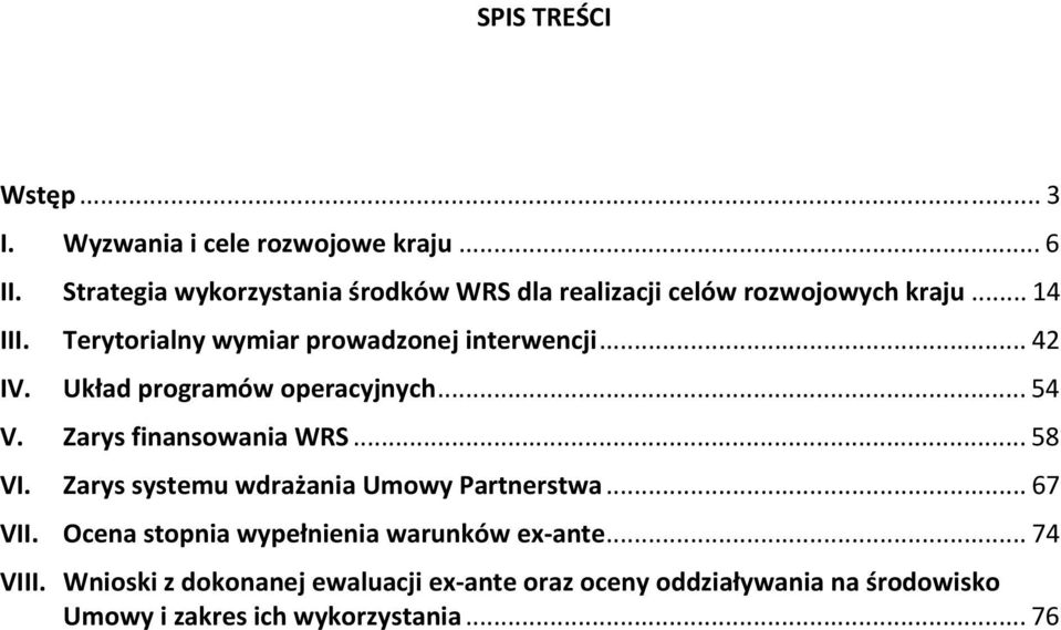 Terytorialny wymiar prowadzonej interwencji... 42 IV. Układ programów operacyjnych... 54 V. Zarys finansowania WRS... 58 VI.