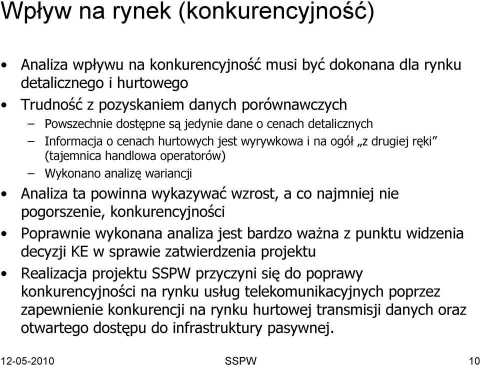 co najmniej nie pogorszenie, konkurencyjności Poprawnie wykonana analiza jest bardzo ważna z punktu widzenia decyzji KE w sprawie zatwierdzenia projektu Realizacja projektu SSPW przyczyni się do